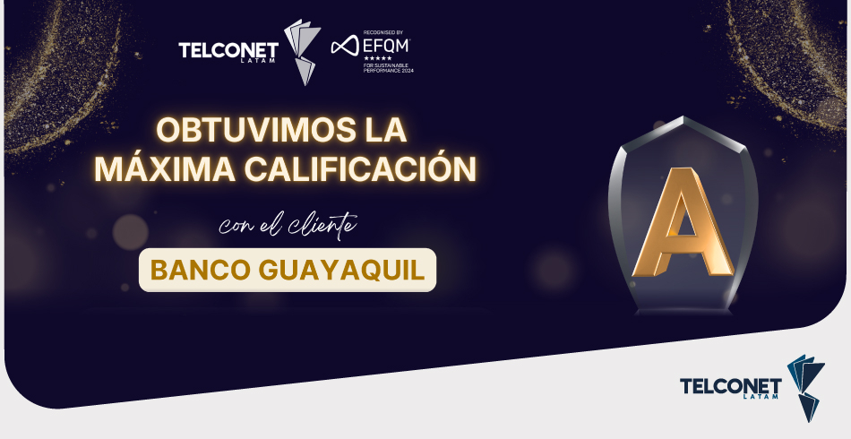 Telconet latam obtiene la m&aacute;xima calificaci&oacute;n &ldquo;A&rdquo; en auditor&iacute;a de segunda parte del banco Guayaquil